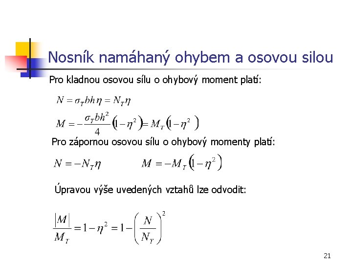 Nosník namáhaný ohybem a osovou silou Pro kladnou osovou sílu o ohybový moment platí: