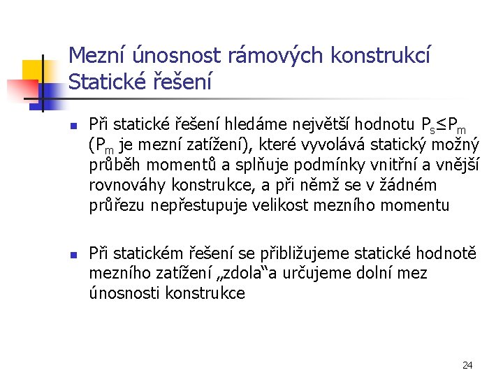 Mezní únosnost rámových konstrukcí Statické řešení n n Při statické řešení hledáme největší hodnotu