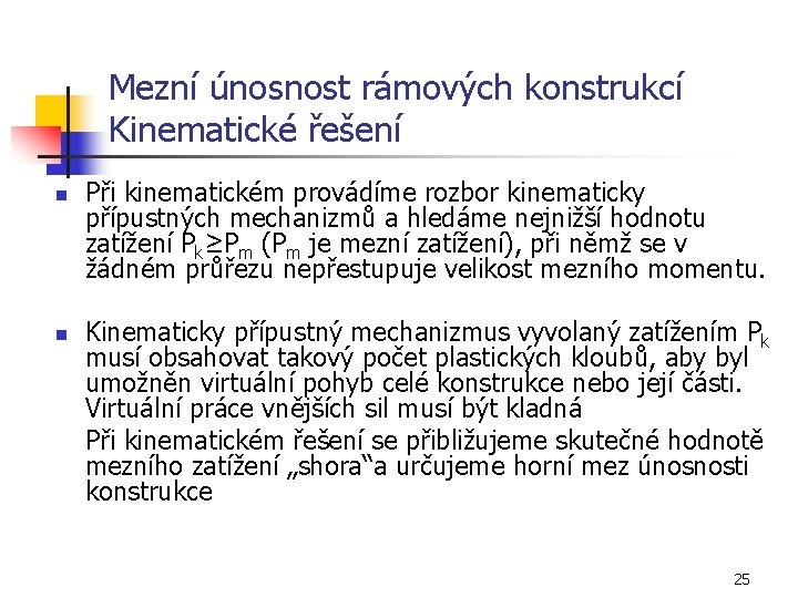 Mezní únosnost rámových konstrukcí Kinematické řešení n n Při kinematickém provádíme rozbor kinematicky přípustných