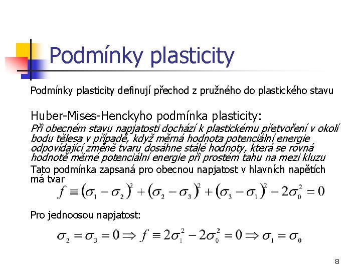 Podmínky plasticity definují přechod z pružného do plastického stavu Huber-Mises-Henckyho podmínka plasticity: Při obecném