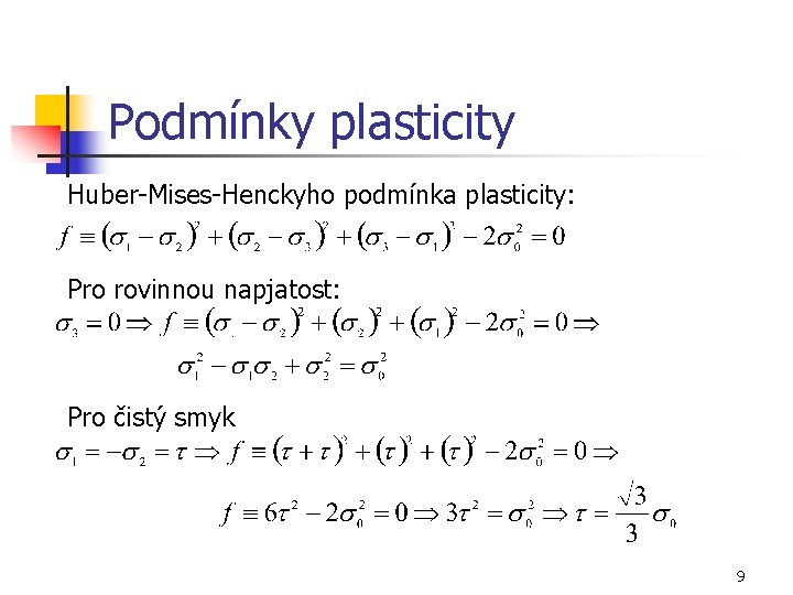 Podmínky plasticity Huber-Mises-Henckyho podmínka plasticity: Pro rovinnou napjatost: Pro čistý smyk 9 