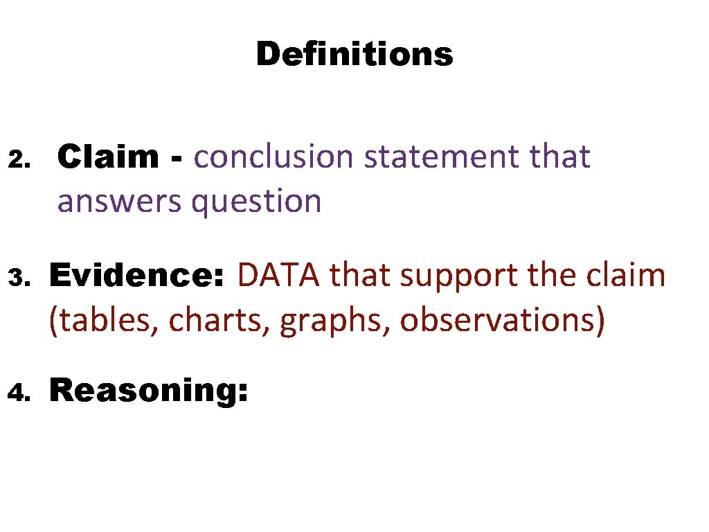 Definitions 2. Claim - conclusion statement that answers question 3. Evidence: DATA that support