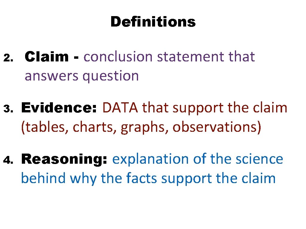 Definitions 2. Claim - conclusion statement that answers question 3. Evidence: DATA that support