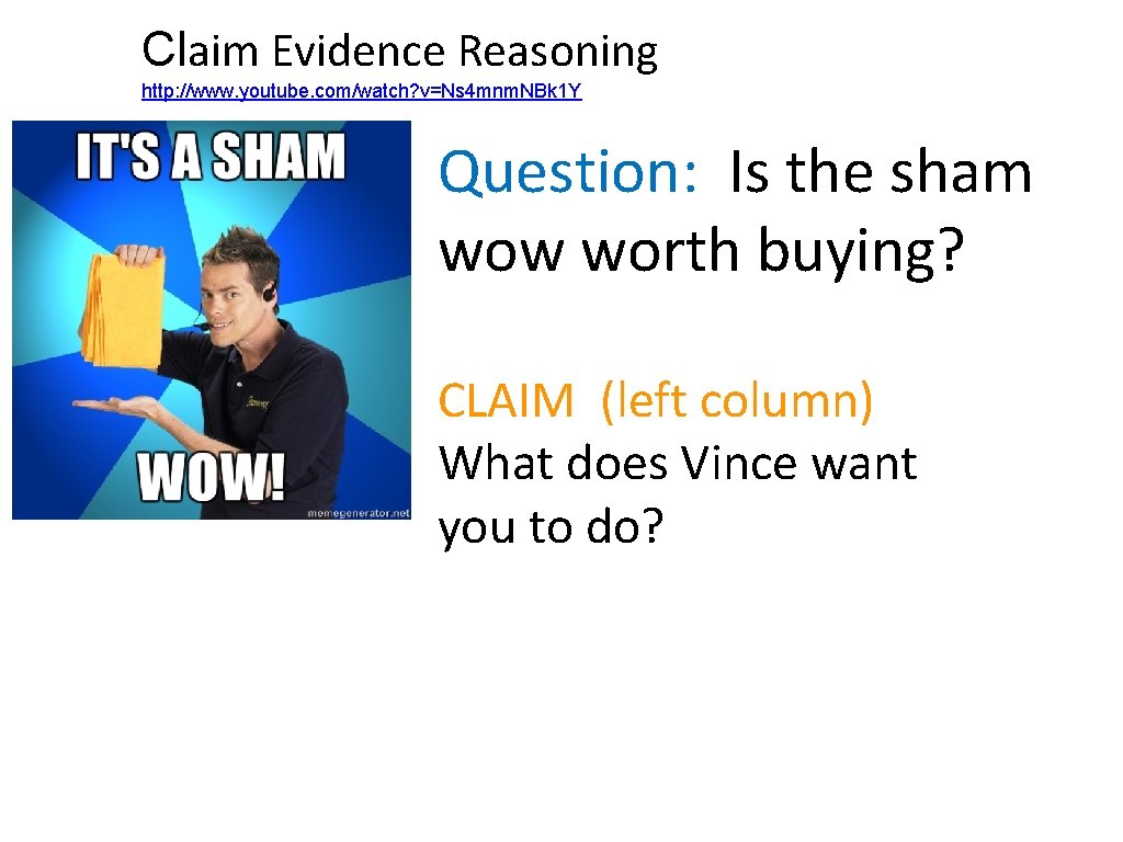 Claim Evidence Reasoning http: //www. youtube. com/watch? v=Ns 4 mnm. NBk 1 Y Question: