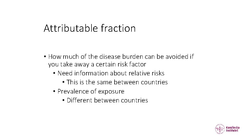 Attributable fraction • How much of the disease burden can be avoided if you