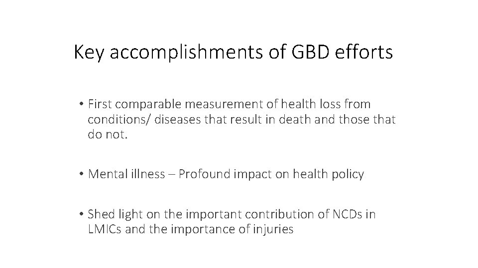 Key accomplishments of GBD efforts • First comparable measurement of health loss from conditions/