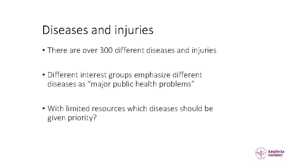 Diseases and injuries • There are over 300 different diseases and injuries • Different