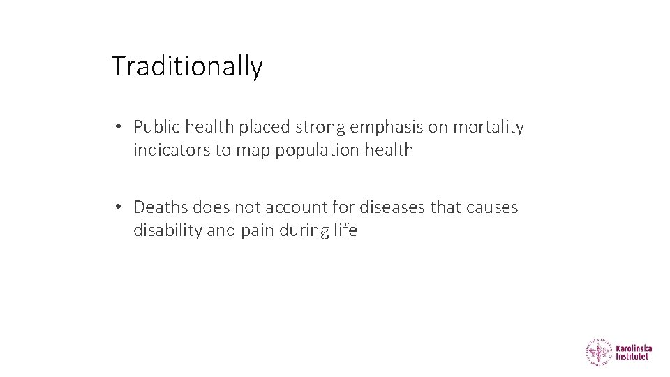 Traditionally • Public health placed strong emphasis on mortality indicators to map population health