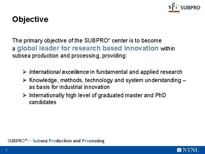 SUBPRO Objective The primary objective of the SUBPRO* center is to become a global