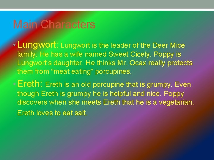 Main Characters • Lungwort: Lungwort is the leader of the Deer Mice family. He