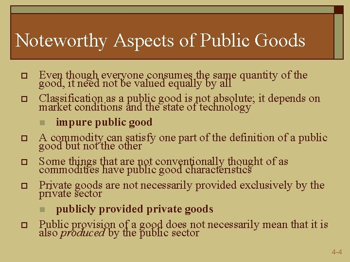 Noteworthy Aspects of Public Goods o o o Even though everyone consumes the same