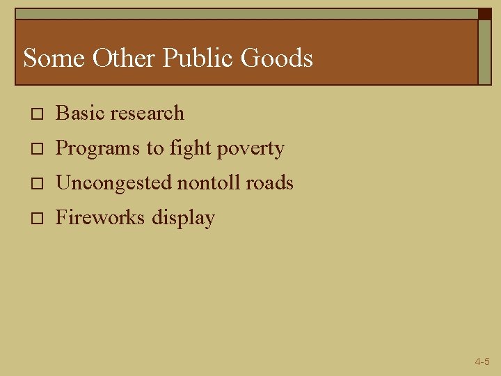 Some Other Public Goods o Basic research o Programs to fight poverty o Uncongested