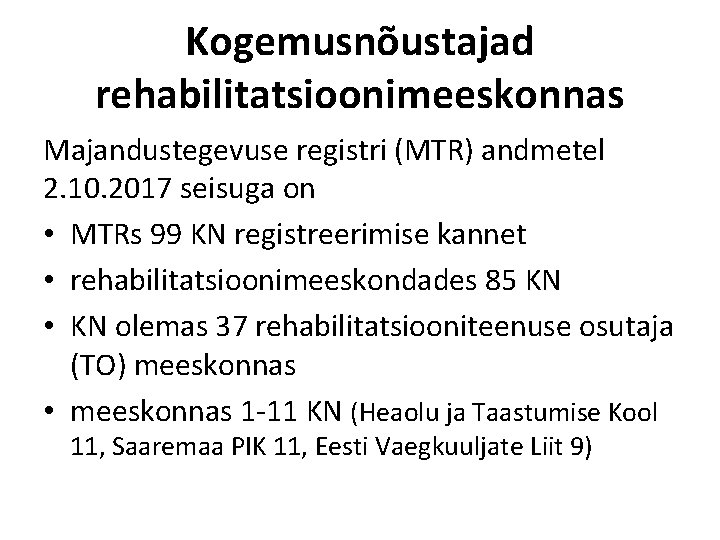 Kogemusnõustajad rehabilitatsioonimeeskonnas Majandustegevuse registri (MTR) andmetel 2. 10. 2017 seisuga on • MTRs 99