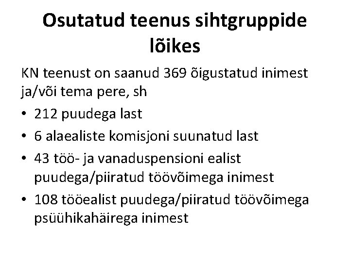 Osutatud teenus sihtgruppide lõikes KN teenust on saanud 369 õigustatud inimest ja/või tema pere,