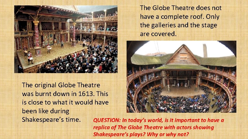 The Globe Theatre does not have a complete roof. Only the galleries and the The Globe Theatre does not have a complete roof. Only the galleries and the