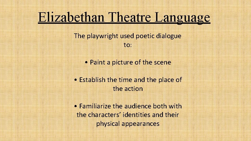 Elizabethan Theatre Language The playwright used poetic dialogue to: • Paint a picture of