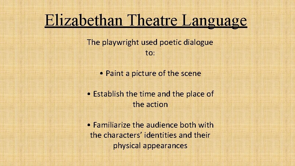 Elizabethan Theatre Language The playwright used poetic dialogue to: • Paint a picture of Elizabethan Theatre Language The playwright used poetic dialogue to: • Paint a picture of