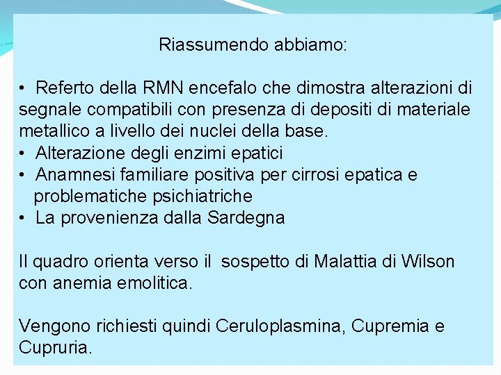 Riassumendo abbiamo: • Referto della RMN encefalo che dimostra alterazioni di segnale compatibili con