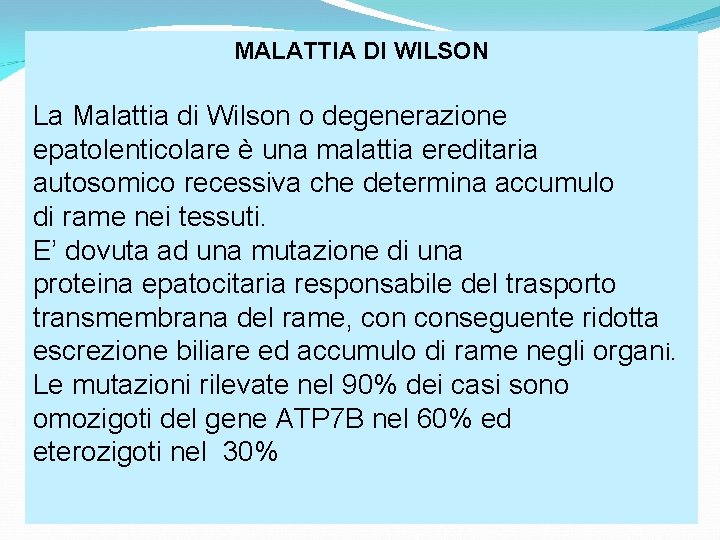 MALATTIA DI WILSON La Malattia di Wilson o degenerazione epatolenticolare è una malattia ereditaria