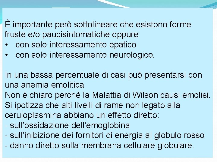 È importante però sottolineare che esistono forme fruste e/o paucisintomatiche oppure • con solo