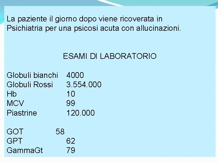 La paziente il giorno dopo viene ricoverata in Psichiatria per una psicosi acuta con