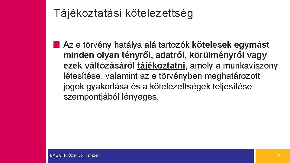 Tájékoztatási kötelezettség Az e törvény hatálya alá tartozók kötelesek egymást minden olyan tényről, adatról,