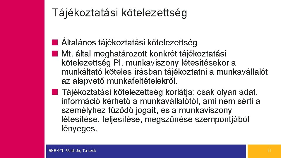 Tájékoztatási kötelezettség Általános tájékoztatási kötelezettség Mt. által meghatározott konkrét tájékoztatási kötelezettség Pl. munkaviszony létesítésekor