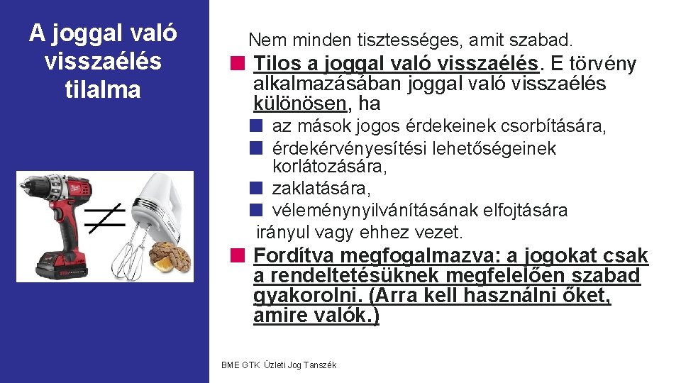 A joggal való visszaélés tilalma Nem minden tisztességes, amit szabad. Tilos a joggal való