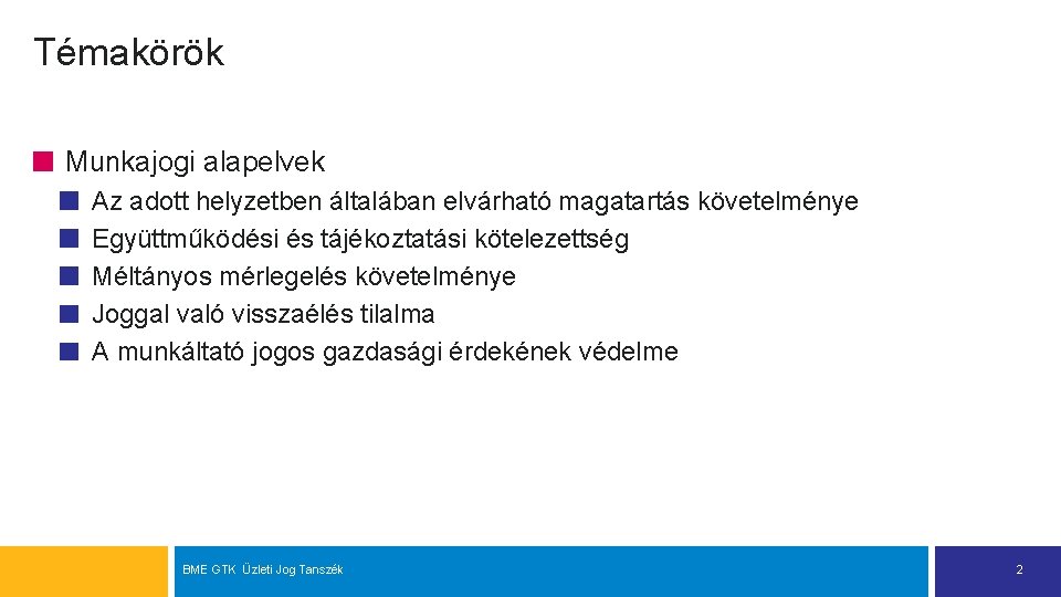 Témakörök Munkajogi alapelvek Az adott helyzetben általában elvárható magatartás követelménye Együttműködési és tájékoztatási kötelezettség