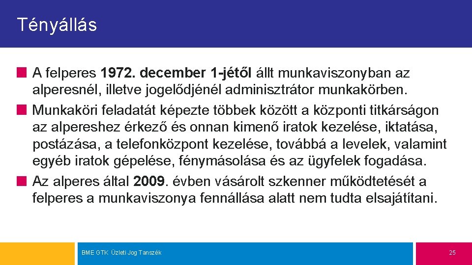Tényállás A felperes 1972. december 1 -jétől állt munkaviszonyban az alperesnél, illetve jogelődjénél adminisztrátor