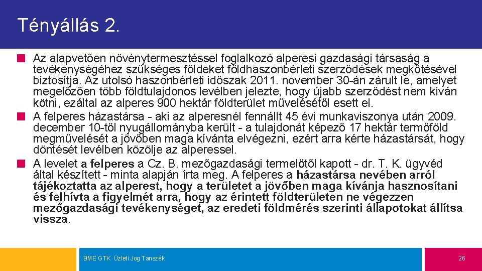 Tényállás 2. Az alapvetően növénytermesztéssel foglalkozó alperesi gazdasági társaság a tevékenységéhez szükséges földeket földhaszonbérleti