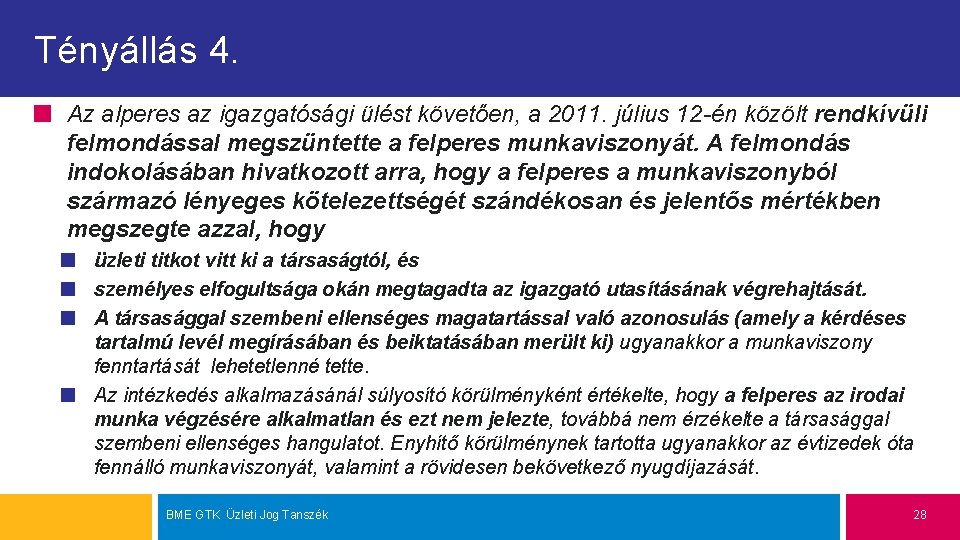 Tényállás 4. Az alperes az igazgatósági ülést követően, a 2011. július 12 -én közölt