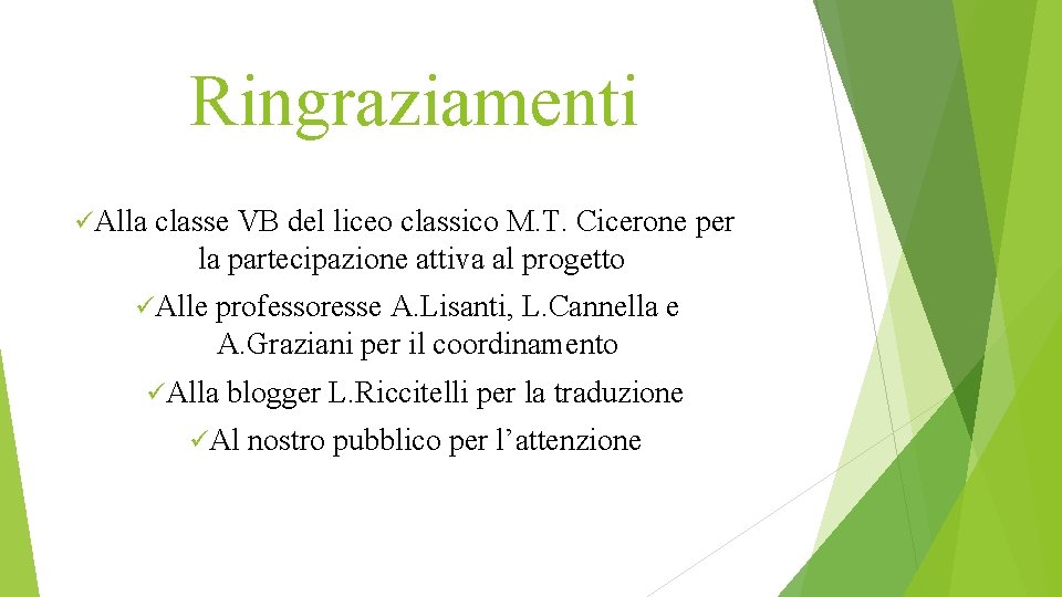 Ringraziamenti üAlla classe VB del liceo classico M. T. Cicerone per la partecipazione attiva