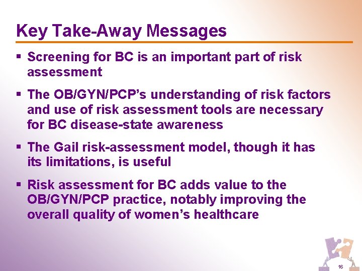 Key Take-Away Messages § Screening for BC is an important part of risk assessment