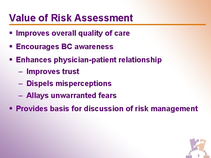 Value of Risk Assessment § Improves overall quality of care § Encourages BC awareness