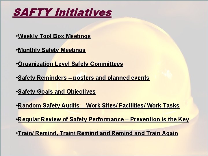 SAFTY Initiatives • Weekly Tool Box Meetings • Monthly Safety Meetings • Organization Level