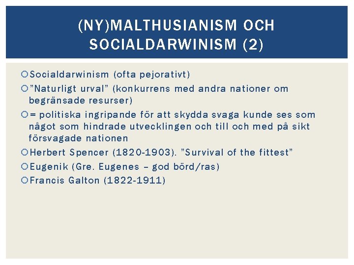 (NY)MALTHUSIANISM OCH SOCIALDARWINISM (2) Socialdarwinism (ofta pejorativt) ”Naturligt urval” (konkurrens med andra nationer om