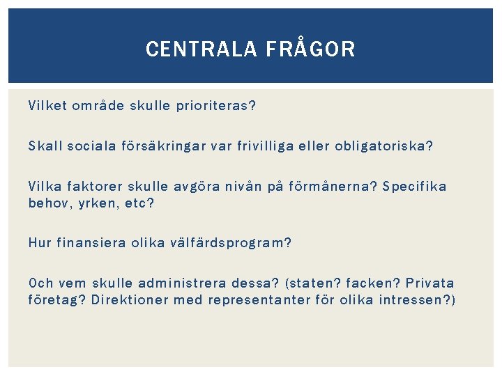 CENTRALA FRÅGOR Vilket område skulle prioriteras? Skall sociala försäkringar var frivilliga eller obligatoriska? Vilka