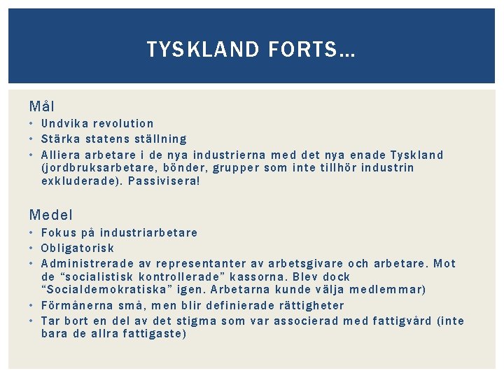 TYSKLAND FORTS… Mål • Undvika revolution • Stärka statens ställning • Alliera arbetare i