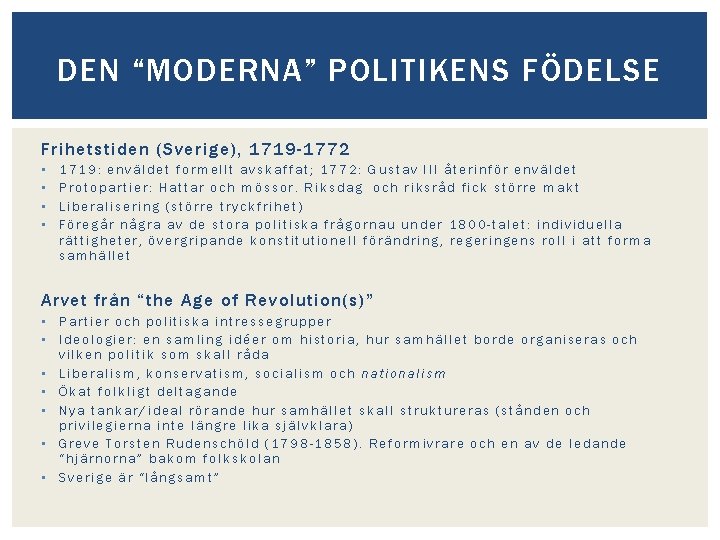 DEN “MODERNA” POLITIKENS FÖDELSE Frihetstiden (Sverige), 1719 -1772 • • 1719: enväldet formellt avskaffat;