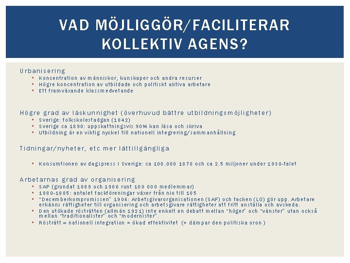 VAD MÖJLIGGÖR/FACILITERAR KOLLEKTIV AGENS? Urbanisering • Koncentration av människor, kunskaper och andra resurser •