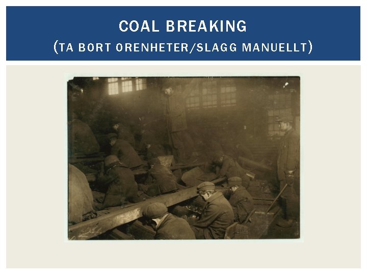 COAL BREAKING ( TA BORT ORENHETER/SLAGG MANUELLT ) 