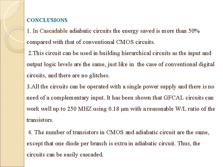 CONCLUSIONS 1. In Cascadable adiabatic circuits the energy saved is more than 50% compared CONCLUSIONS 1. In Cascadable adiabatic circuits the energy saved is more than 50% compared