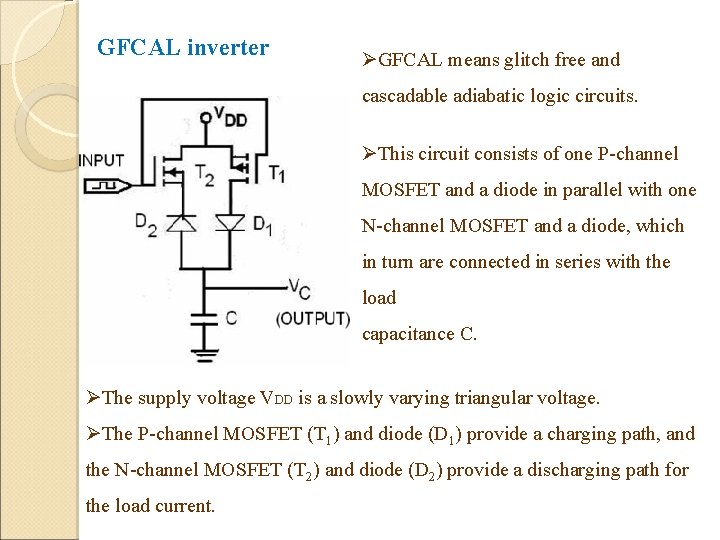 GFCAL inverter ØGFCAL means glitch free and cascadable adiabatic logic circuits. ØThis circuit consists GFCAL inverter ØGFCAL means glitch free and cascadable adiabatic logic circuits. ØThis circuit consists