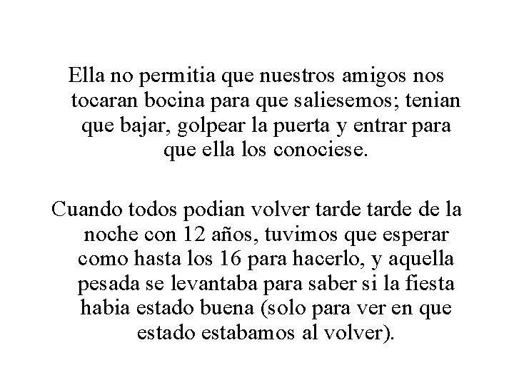 Ella no permitia que nuestros amigos nos tocaran bocina para que saliesemos; tenian que