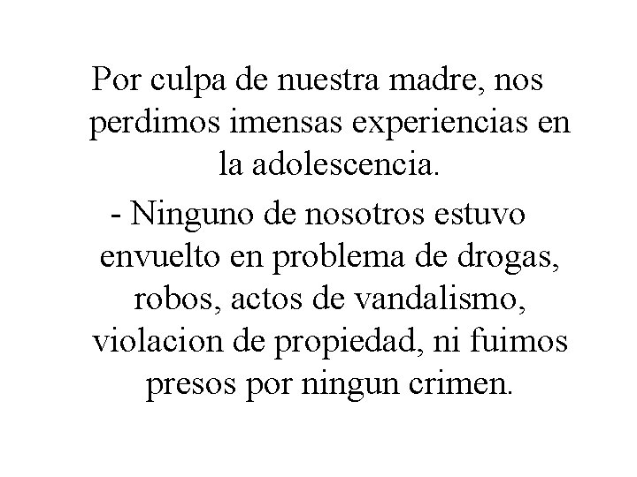 Por culpa de nuestra madre, nos perdimos imensas experiencias en la adolescencia. - Ninguno