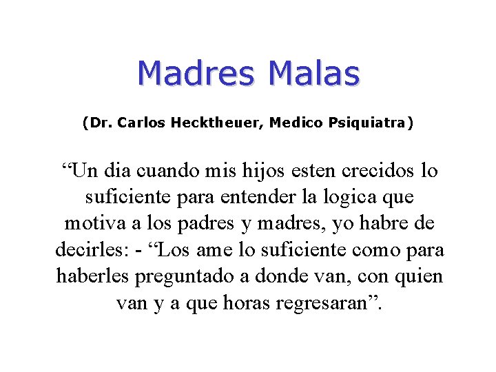 Madres Malas (Dr. Carlos Hecktheuer, Medico Psiquiatra) “Un dia cuando mis hijos esten crecidos
