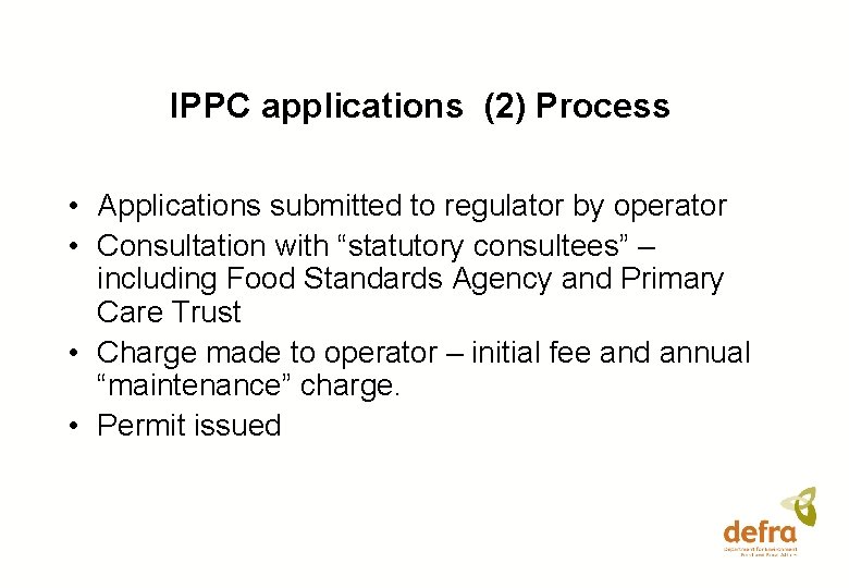 IPPC applications (2) Process • Applications submitted to regulator by operator • Consultation with