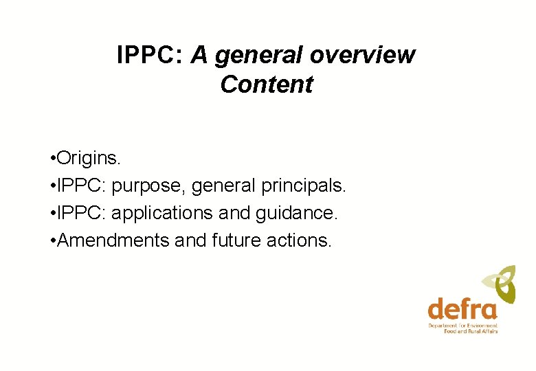 IPPC: A general overview Content • Origins. • IPPC: purpose, general principals. • IPPC: