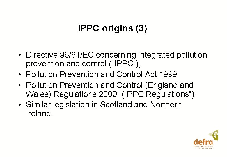 IPPC origins (3) • Directive 96/61/EC concerning integrated pollution prevention and control (“IPPC”), •